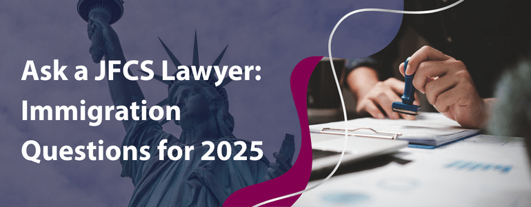 Banner image titled "Ask a JFCS Lawyer: Immigration Questions for 2025" laid over an image of the Statue of Liberty.